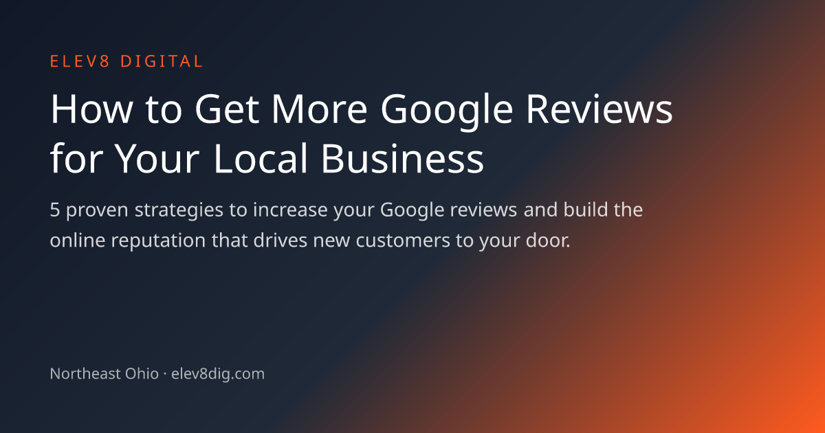 How to Get More Google Reviews for Your Local Business | Elev8 Digital